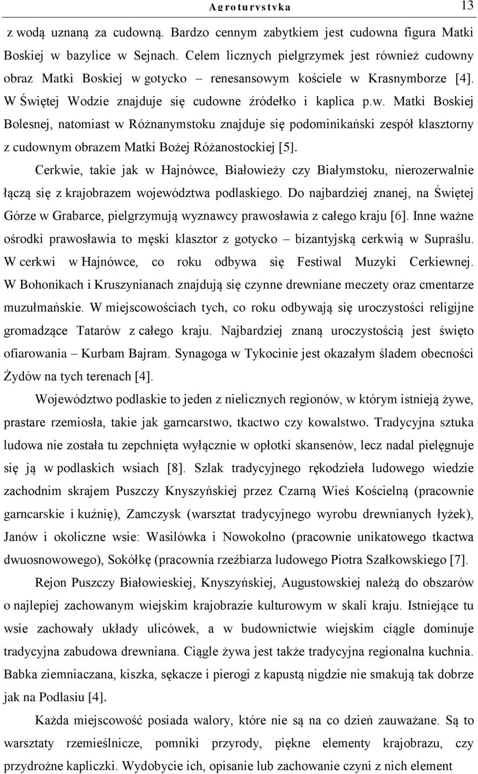 Cerkwie, takie jak w Hajnówce, Białowieży czy Białymstoku, nierozerwalnie łączą się z krajobrazem województwa podlaskiego.