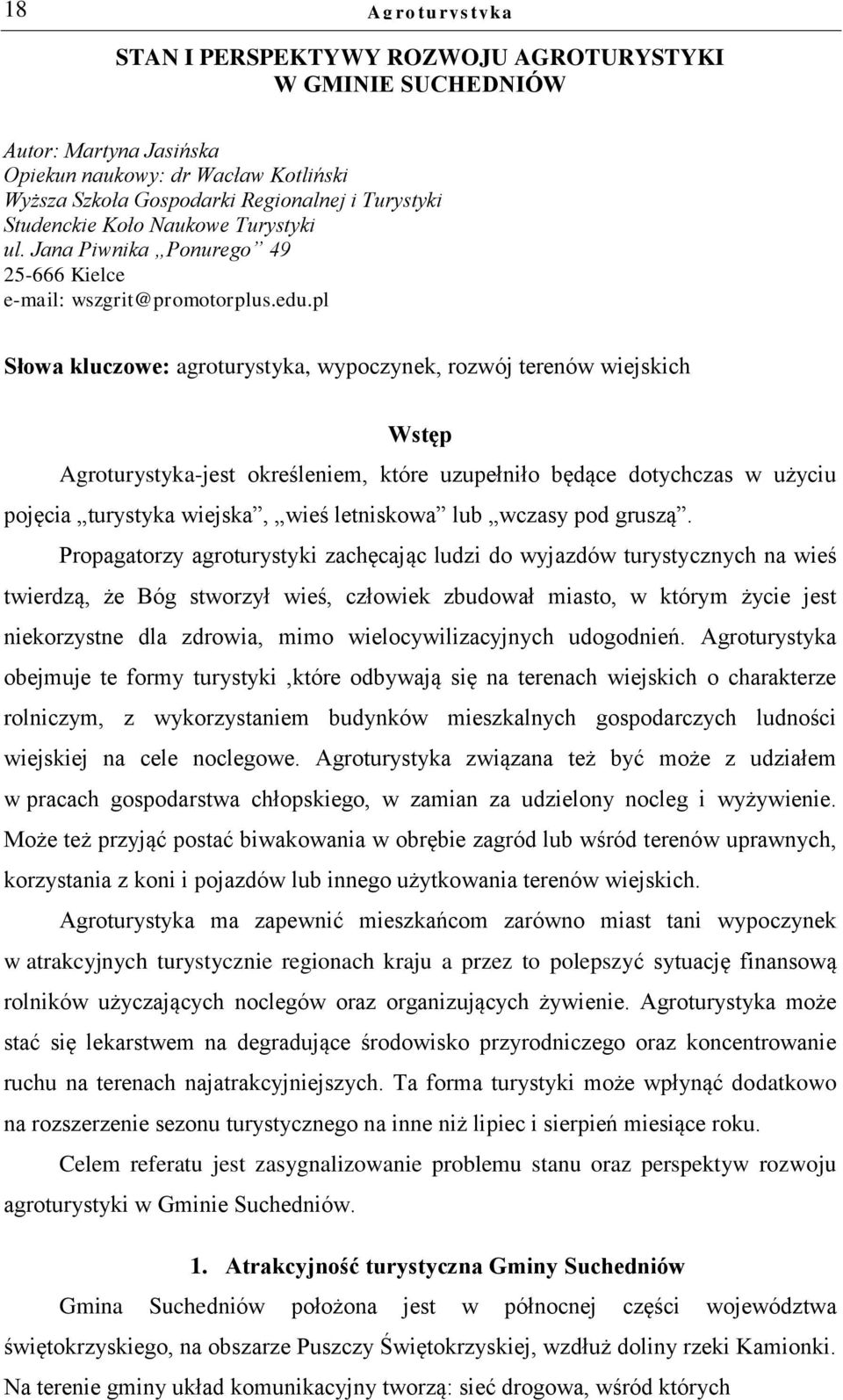 pl Słowa kluczowe: agroturystyka, wypoczynek, rozwój terenów wiejskich Wstęp Agroturystyka-jest określeniem, które uzupełniło będące dotychczas w użyciu pojęcia turystyka wiejska, wieś letniskowa lub