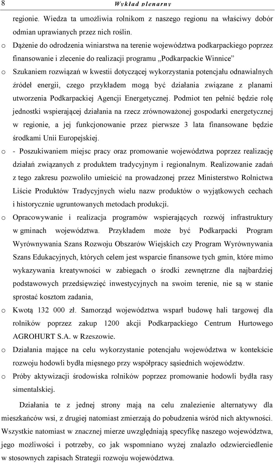 wykorzystania potencjału odnawialnych źródeł energii, czego przykładem mogą być działania związane z planami utworzenia Podkarpackiej Agencji Energetycznej.