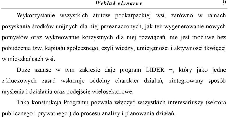 kapitału społecznego, czyli wiedzy, umiejętności i aktywności tkwiącej w mieszkańcach wsi.