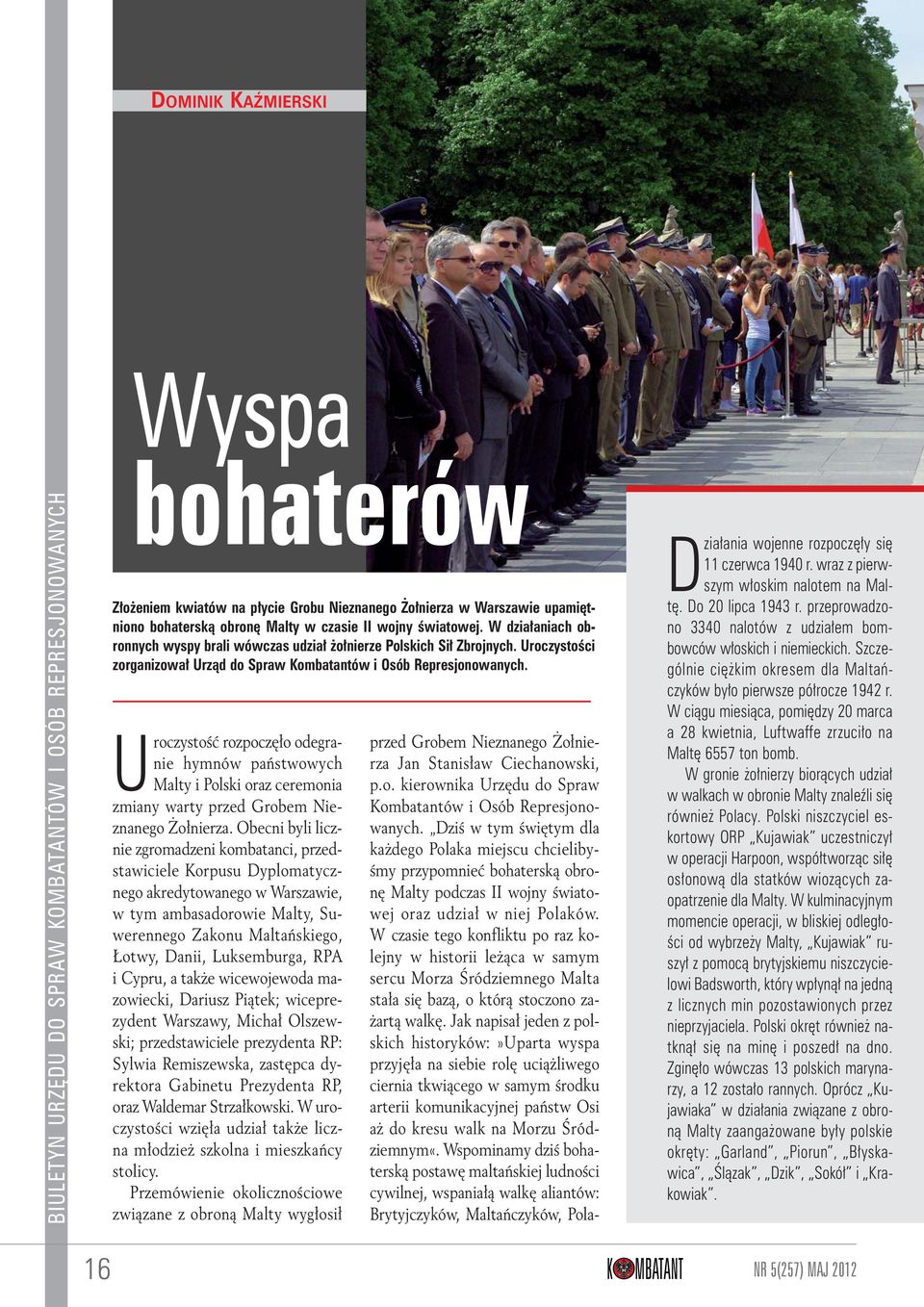 Uroczystość rozpoczęło odegranie hymnów państwowych Malty i Polski oraz ceremonia zmiany warty przed Grobem Nie - zna nego Żołnierza.