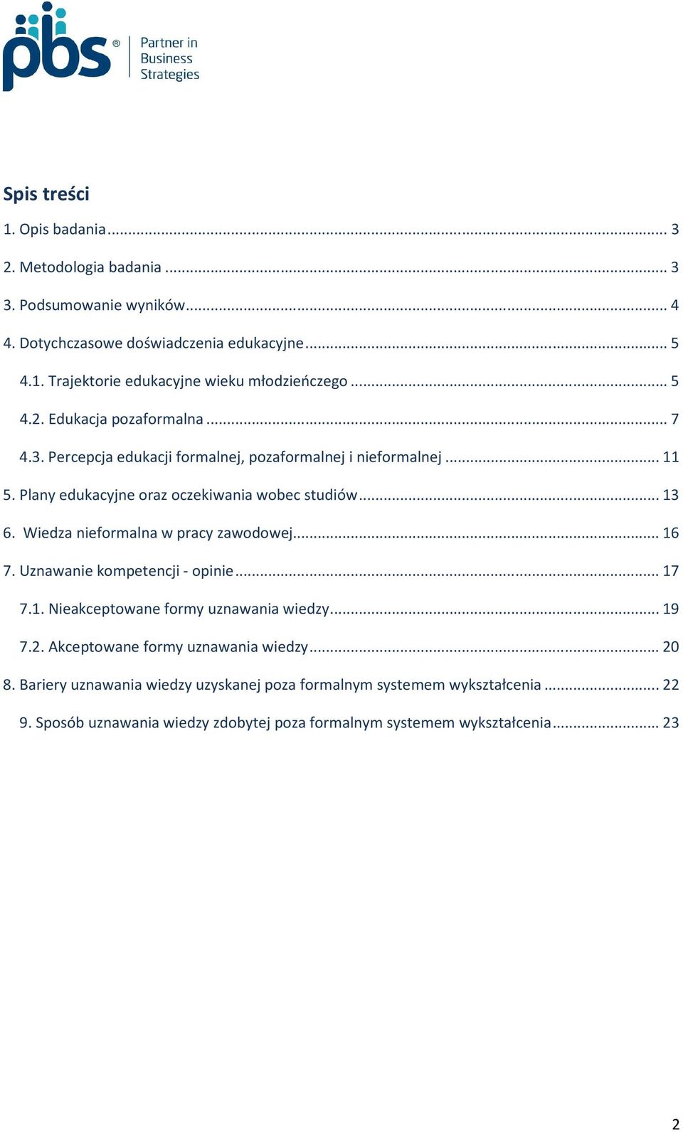 Wiedza nieformalna w pracy zawodowej... 16 7. Uznawanie kompetencji - opinie... 17 7.1. Nieakceptowane formy uznawania wiedzy... 19 7.2. Akceptowane formy uznawania wiedzy.