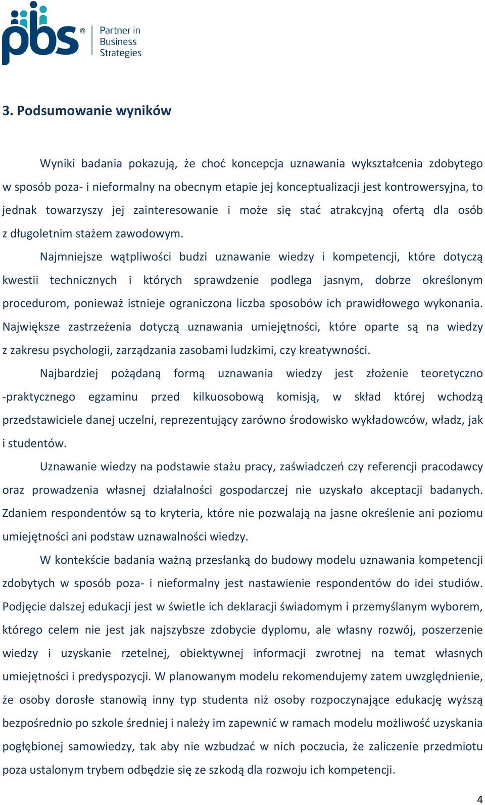 Najmniejsze wątpliwości budzi uznawanie wiedzy i kompetencji, które dotyczą kwestii technicznych i których sprawdzenie podlega jasnym, dobrze określonym procedurom, ponieważ istnieje ograniczona