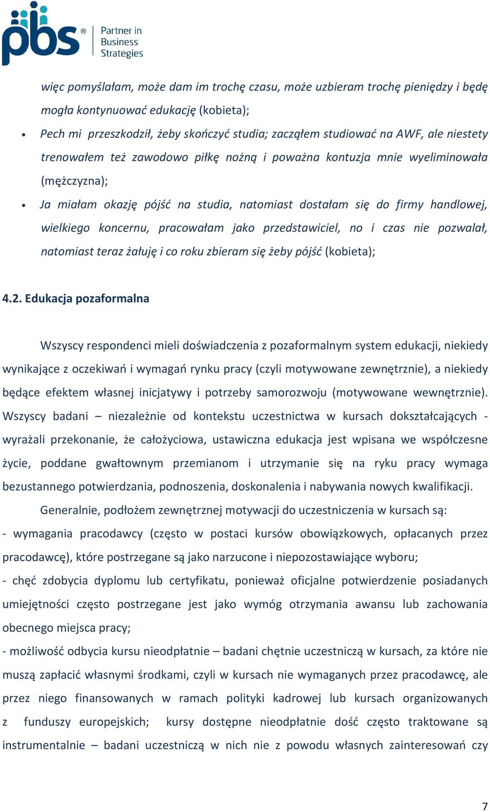 pracowałam jako przedstawiciel, no i czas nie pozwalał, natomiast teraz żałuję i co roku zbieram się żeby pójść (kobieta); 4.2.