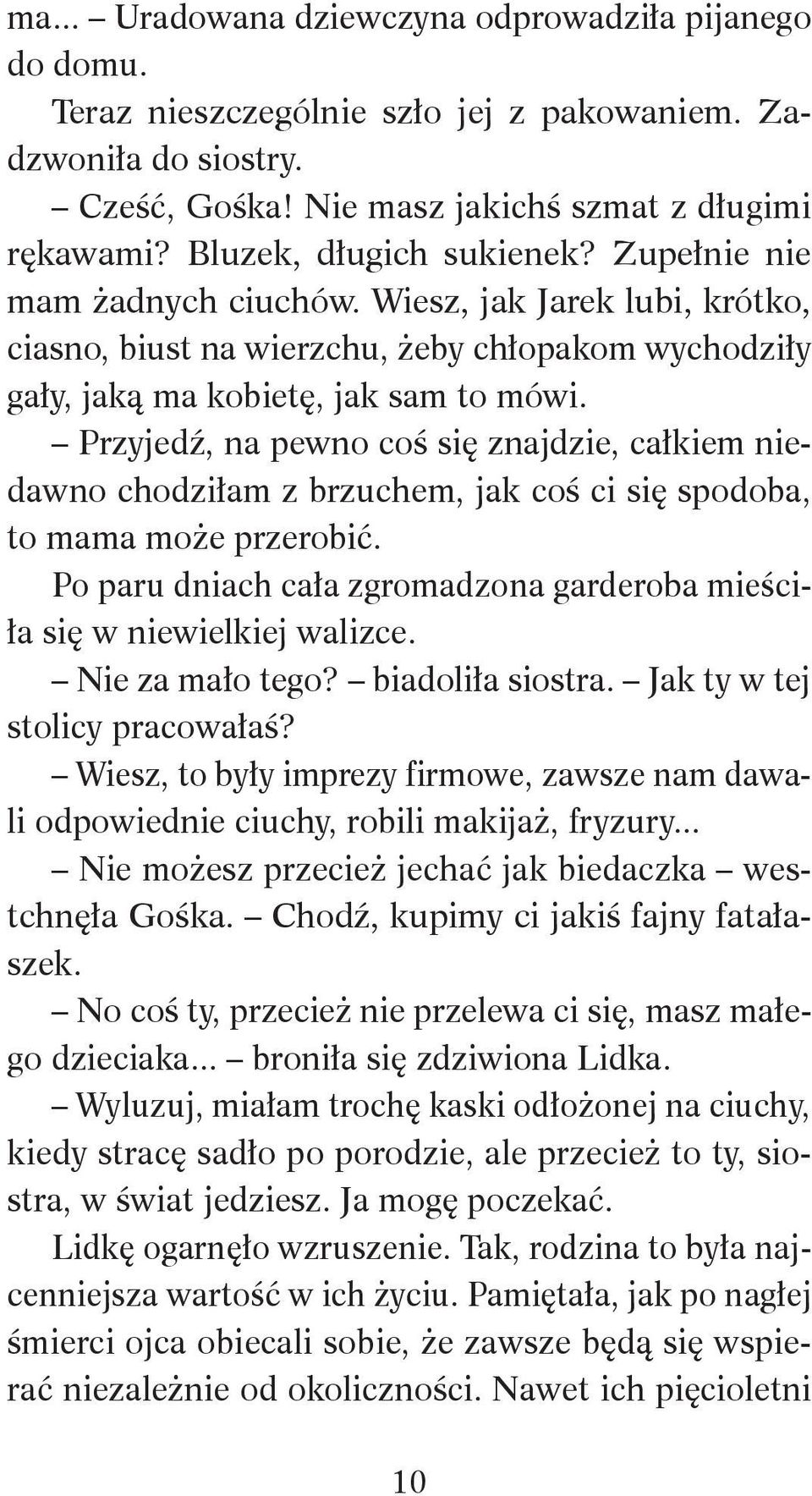 Przyjedź, na pewno coś się znajdzie, całkiem niedawno chodziłam z brzuchem, jak coś ci się spodoba, to mama może przerobić.