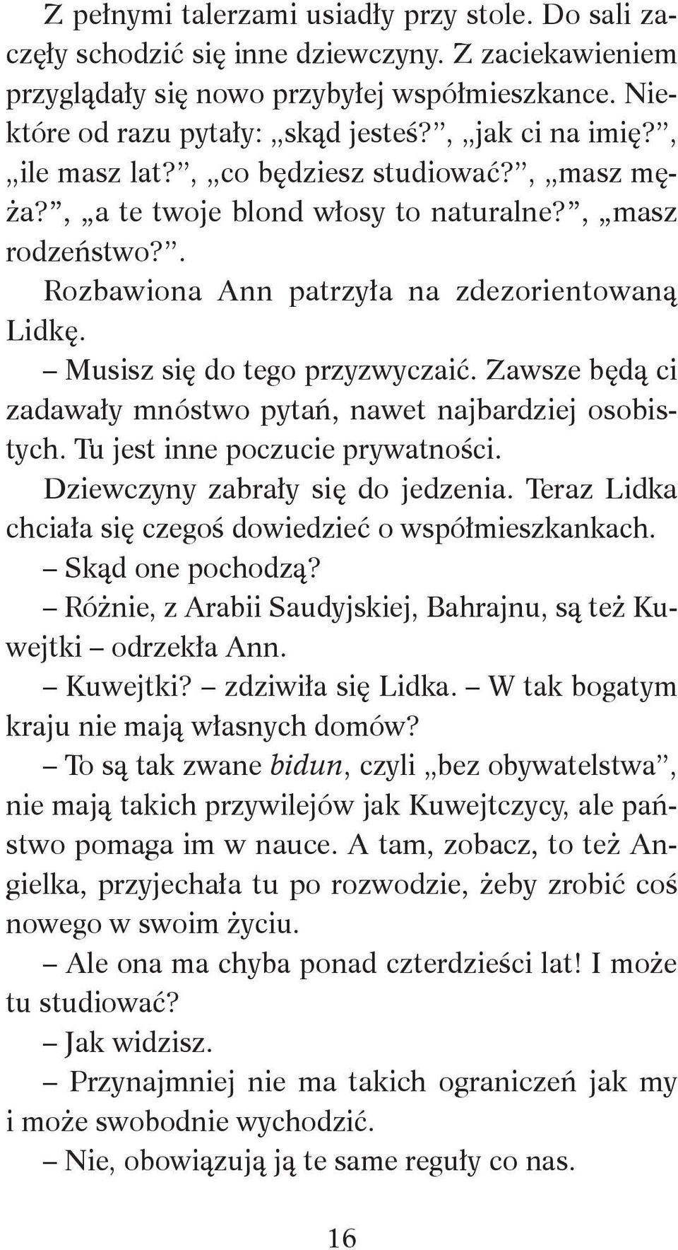 Musisz się do tego przyzwyczaić. Zawsze będą ci zadawały mnóstwo pytań, nawet najbardziej osobistych. Tu jest inne poczucie prywatności. Dziewczyny zabrały się do jedzenia.