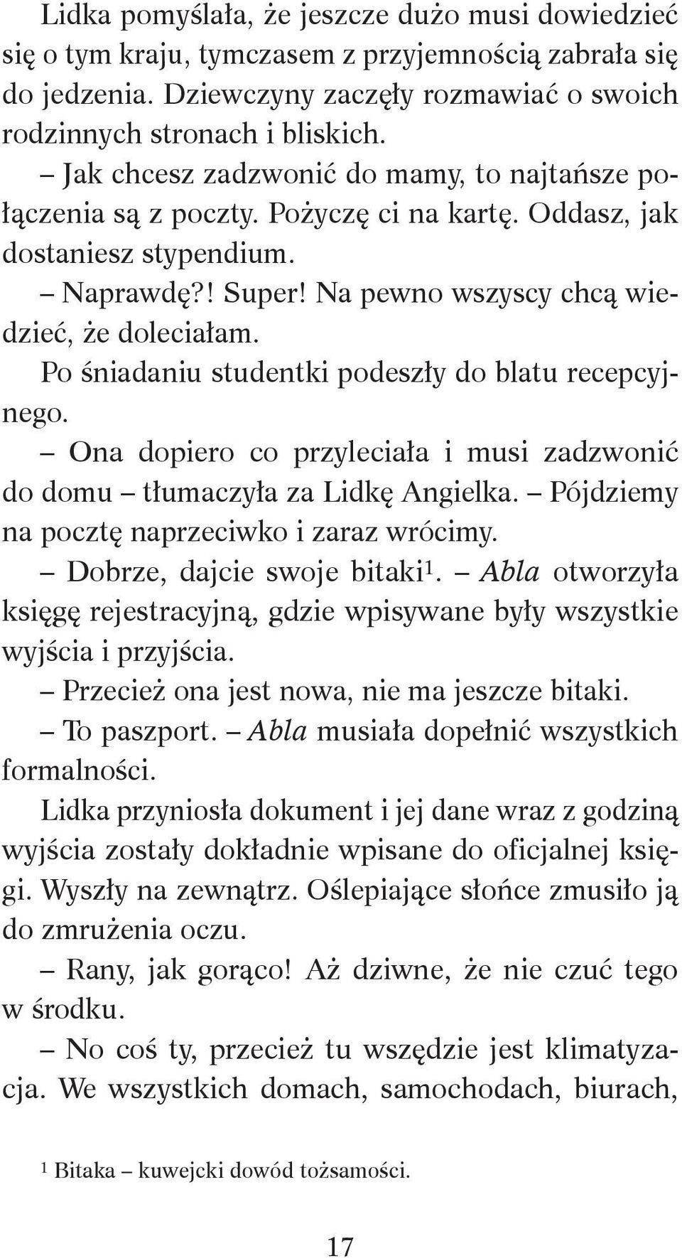 Po śniadaniu studentki podeszły do blatu recepcyjnego. Ona dopiero co przyleciała i musi zadzwonić do domu tłumaczyła za Lidkę Angielka. Pójdziemy na pocztę naprzeciwko i zaraz wrócimy.