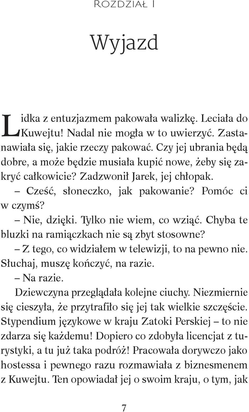 Tylko nie wiem, co wziąć. Chyba te bluzki na ramiączkach nie są zbyt stosowne? Z tego, co widziałem w telewizji, to na pewno nie. Słuchaj, muszę kończyć, na razie. Na razie.