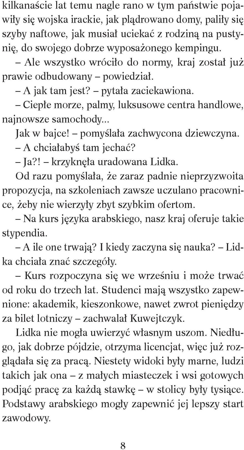 .. Jak w bajce! pomyślała zachwycona dziewczyna. A chciałabyś tam jechać? Ja?! krzyknęła uradowana Lidka.