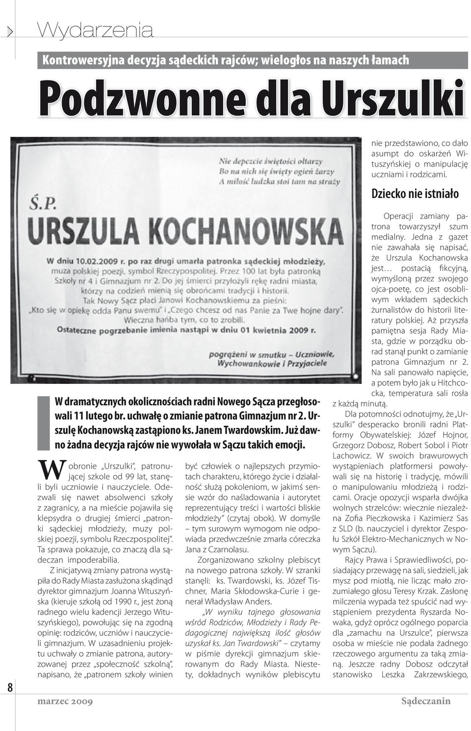 Już dawno żadna decyzja rajców nie wywołała w Sączu takich emocji. obronie Urszulki, patronującej szkole od 99 lat, stanę- W li byli uczniowie i nauczyciele.