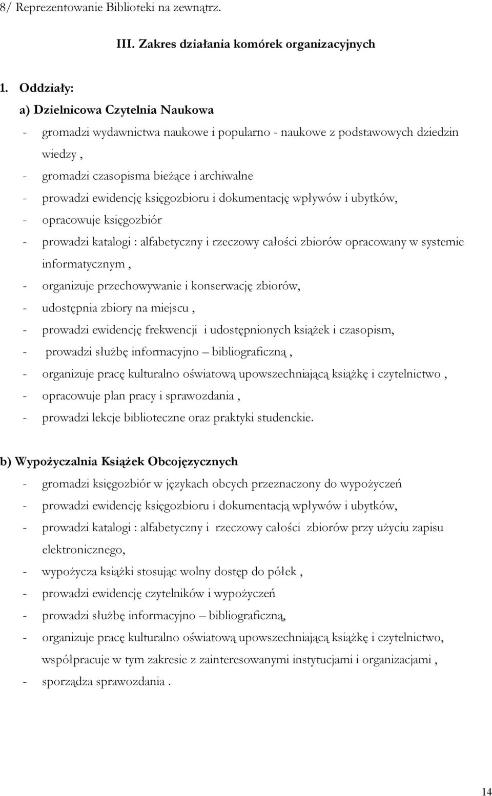 księgozbioru i dokumentację wpływów i ubytków, - opracowuje księgozbiór - prowadzi katalogi : alfabetyczny i rzeczowy całości zbiorów opracowany w systemie informatycznym, - organizuje przechowywanie