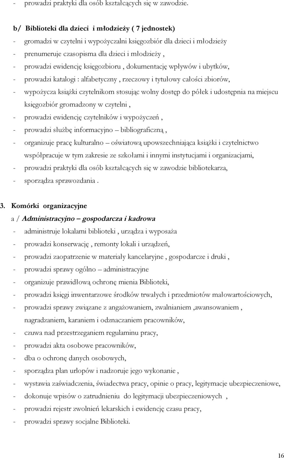 księgozbioru, dokumentację wpływów i ubytków, - prowadzi katalogi : alfabetyczny, rzeczowy i tytułowy całości zbiorów, - wypożycza książki czytelnikom stosując wolny dostęp do półek i udostępnia na