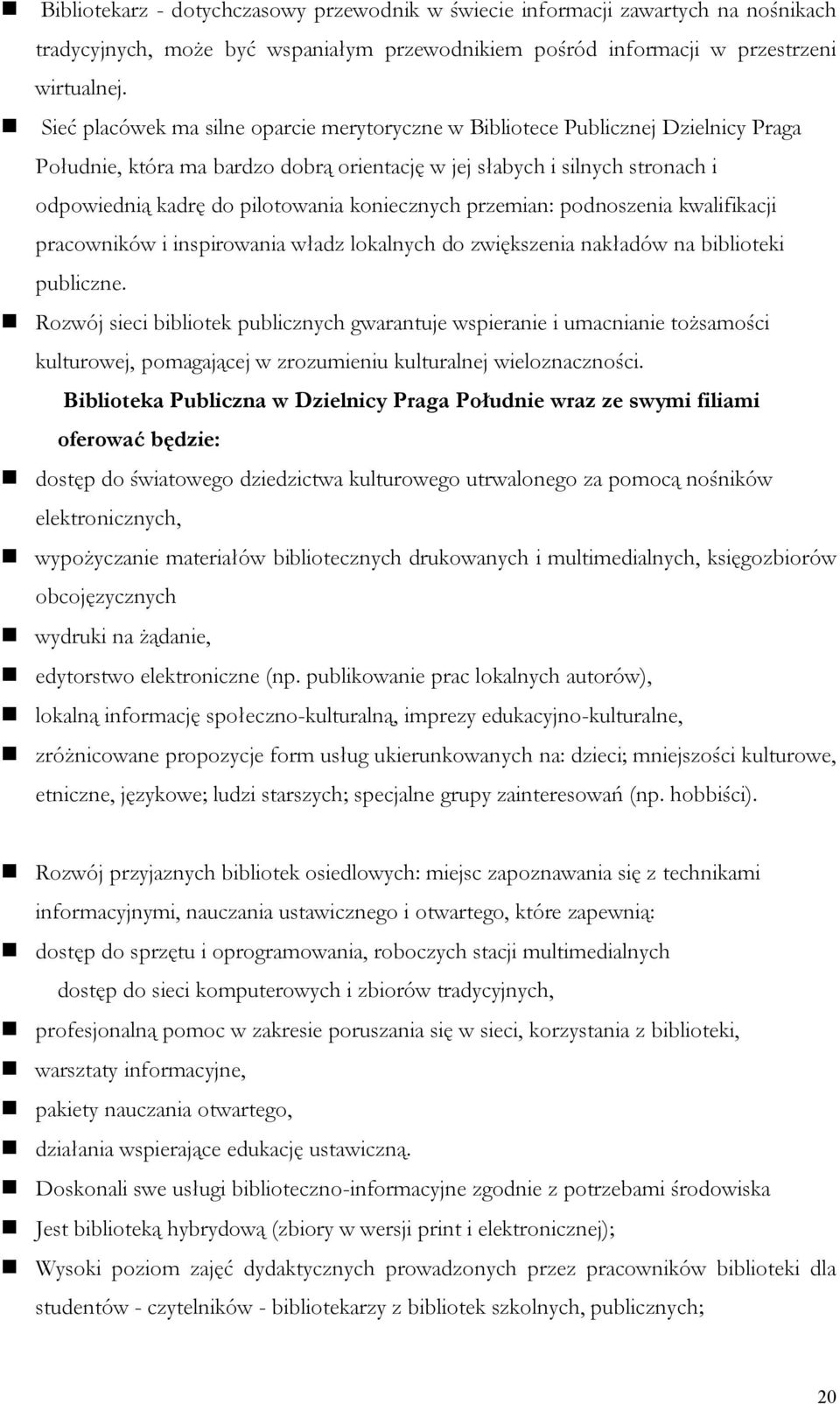 koniecznych przemian: podnoszenia kwalifikacji pracowników i inspirowania władz lokalnych do zwiększenia nakładów na biblioteki publiczne.