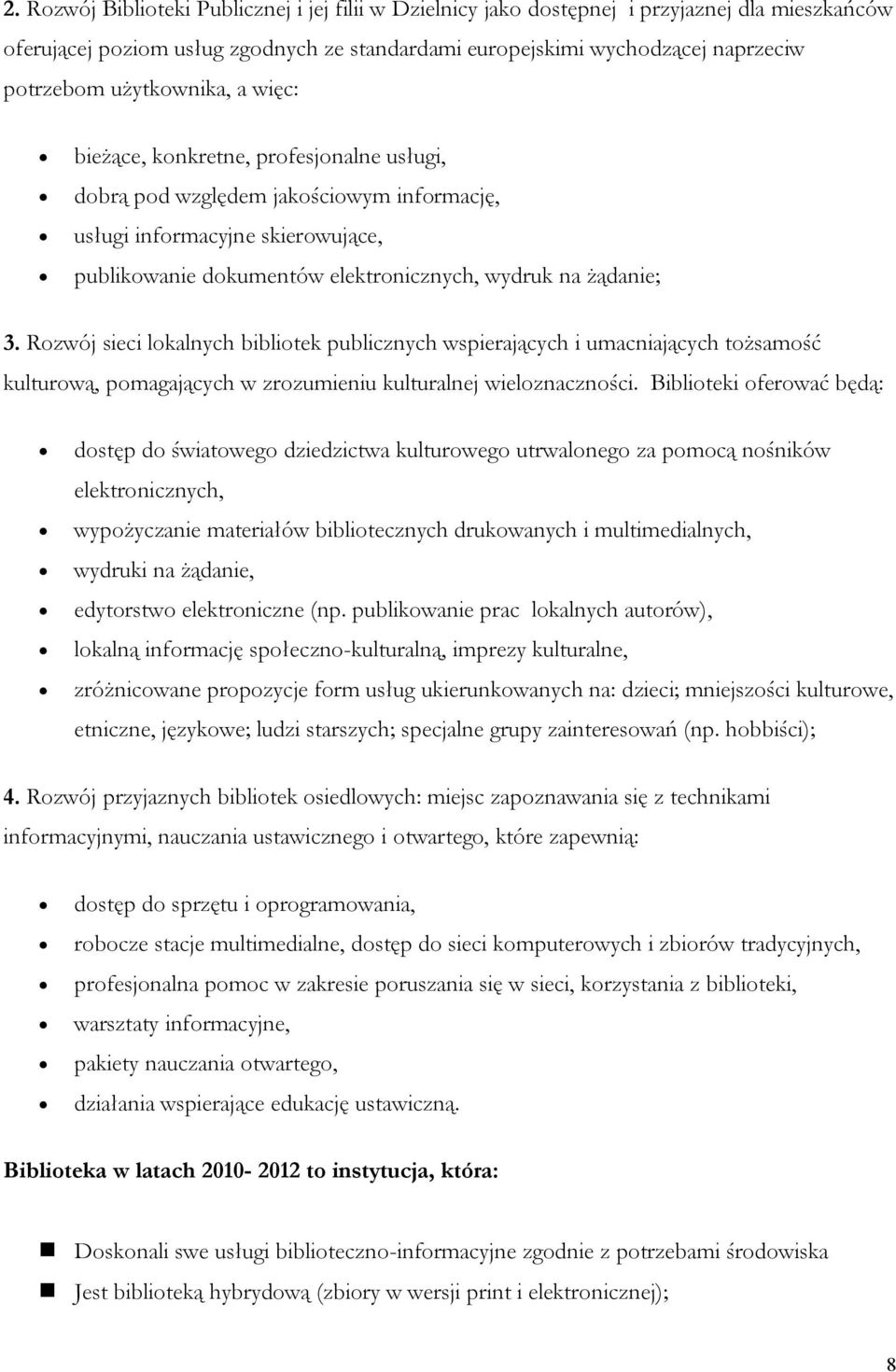 3. Rozwój sieci lokalnych bibliotek publicznych wspierających i umacniających tożsamość kulturową, pomagających w zrozumieniu kulturalnej wieloznaczności.