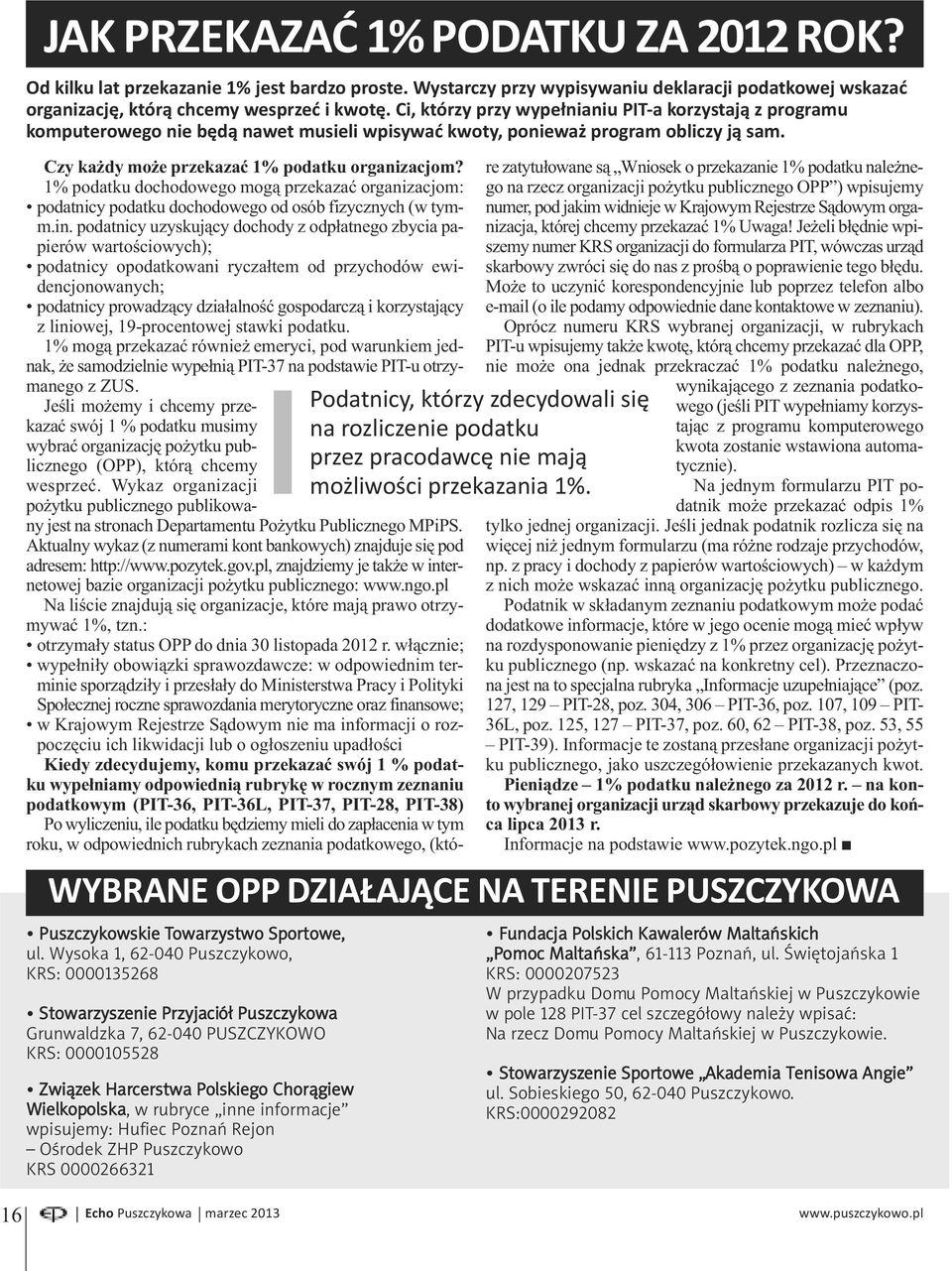 Wysoka 1, 62-040 Puszczykowo, KRS: 0000135268 Stowarzyszenie Przyjaciół Puszczykowa Grunwaldzka 7, 62-040 PUSZCZYKOWO KRS: 0000105528 Związek Harcerstwa Polskiego Chorągiew Wielkopolska, w rubryce