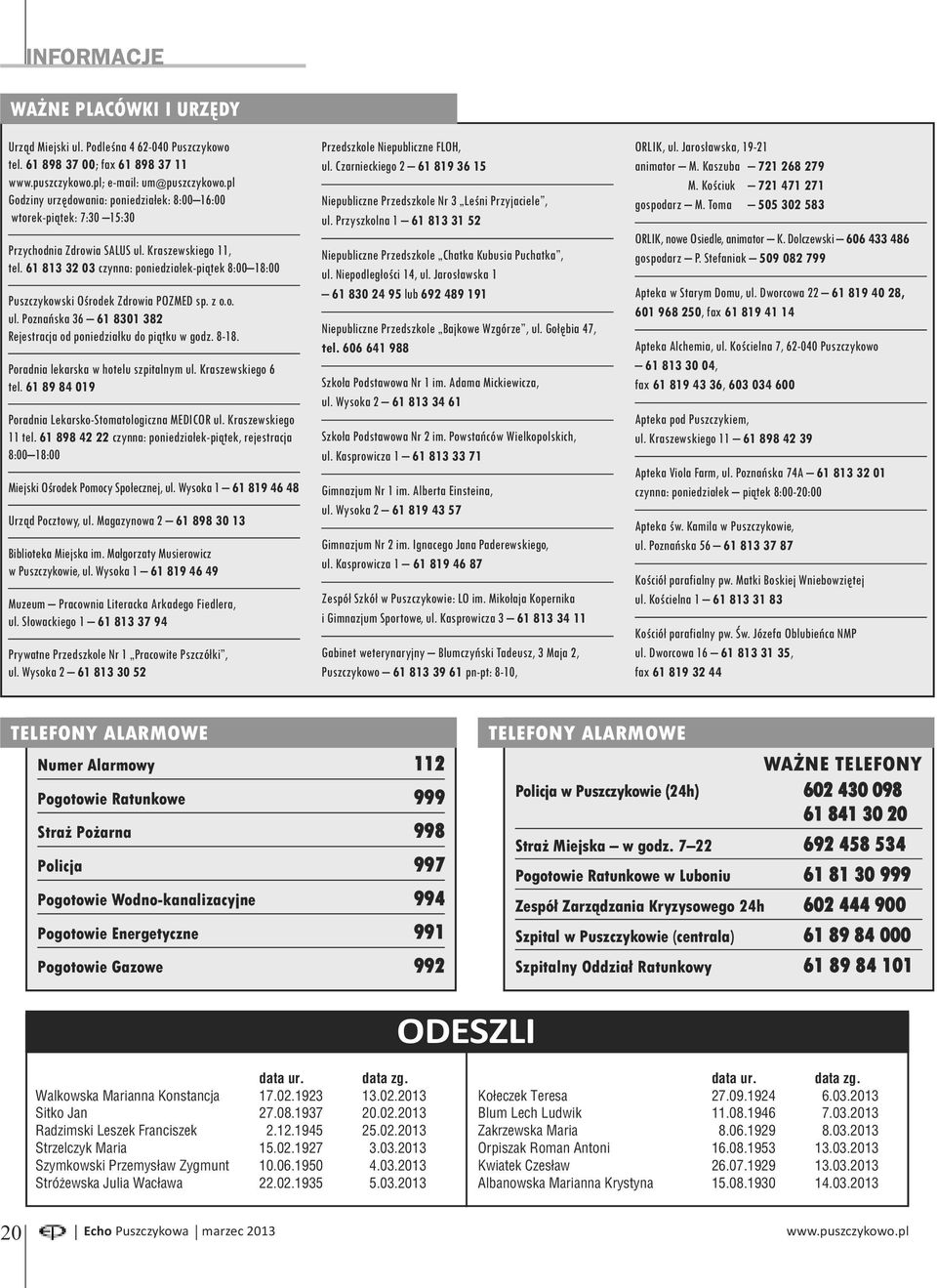 61 813 32 03 czynna: poniedziałek-piątek 8:00 18:00 Puszczykowski Ośrodek Zdrowia POZMED sp. z o.o. ul. Poznańska 36 61 8301 382 Rejestracja od poniedziałku do piątku w godz. 8-18.