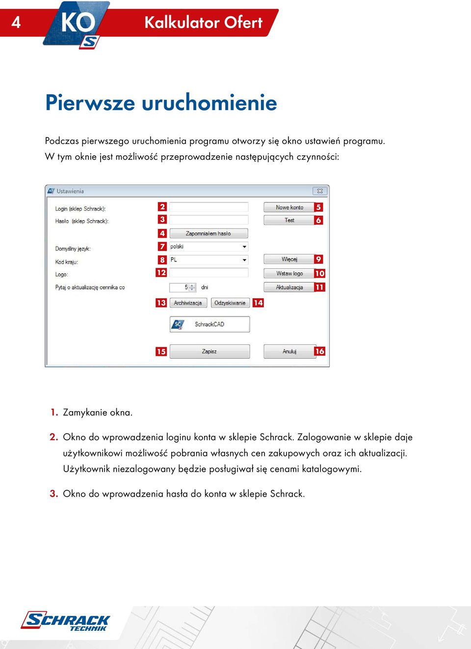 Zalogowanie w sklepie daje użytkownikowi możliwość pobrania własnych cen zakupowych oraz ich aktualizacji.