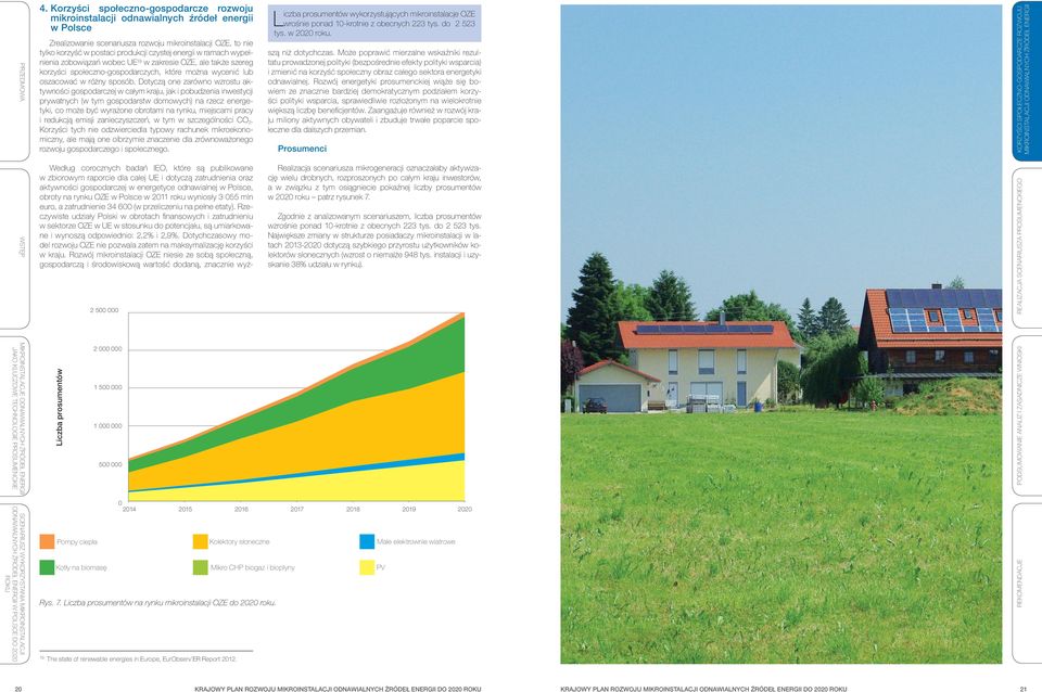 Dotyczą one zarówno wzrostu aktywności gospodarczej w całym kraju, jak i pobudzenia inwestycji prywatnych (w tym gospodarstw domowych) na rzecz energetyki, co może być wyrażone obrotami na rynku,