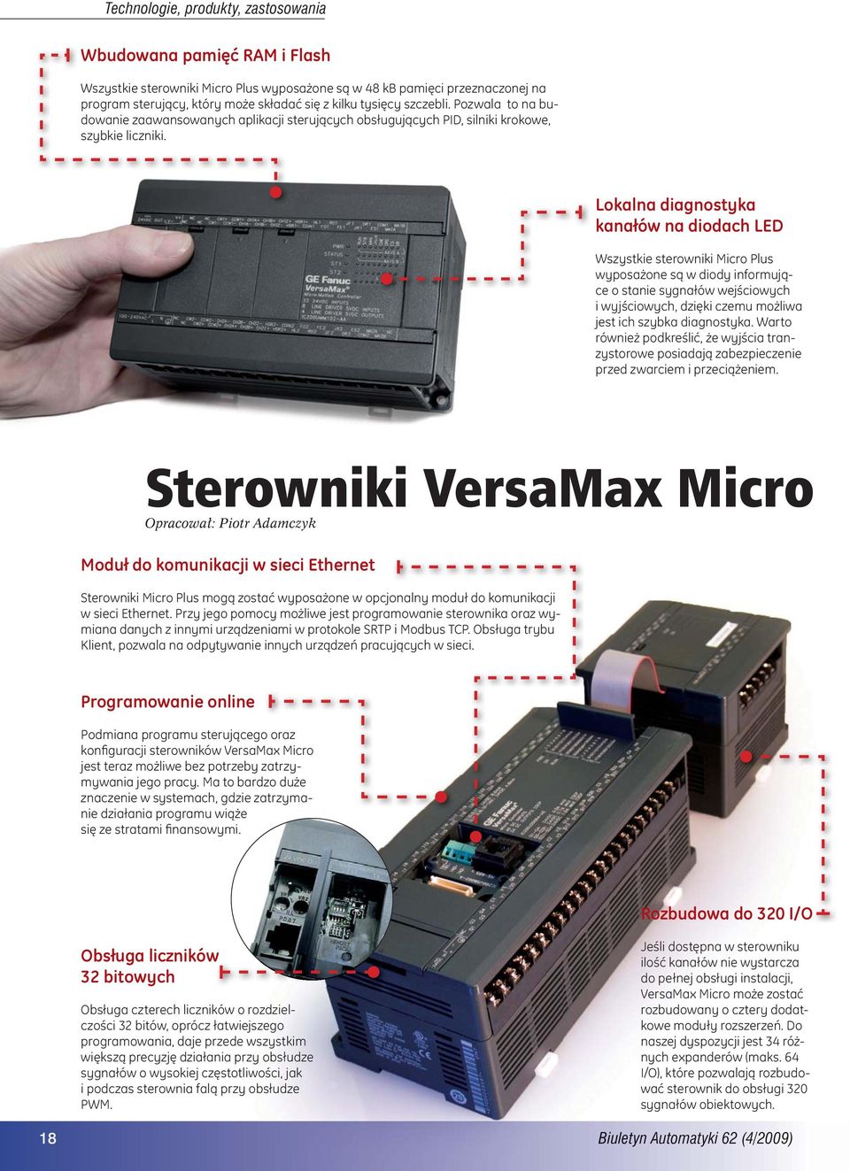 Lokalna diagnostyka kanałów na diodach LED Wszystkie sterowniki Micro Plus wyposażone są w diody informujące o stanie sygnałów wejściowych i wyjściowych, dzięki czemu możliwa jest ich szybka