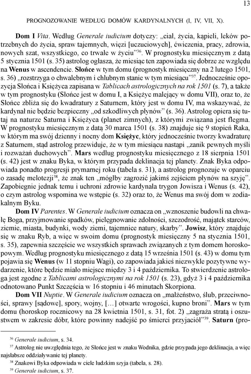 W prognostyku miesięcznym z datą 5 stycznia 1501 (s. 35) astrolog ogłasza, że miesiąc ten zapowiada się dobrze ze względu na Wenus w ascendencie.