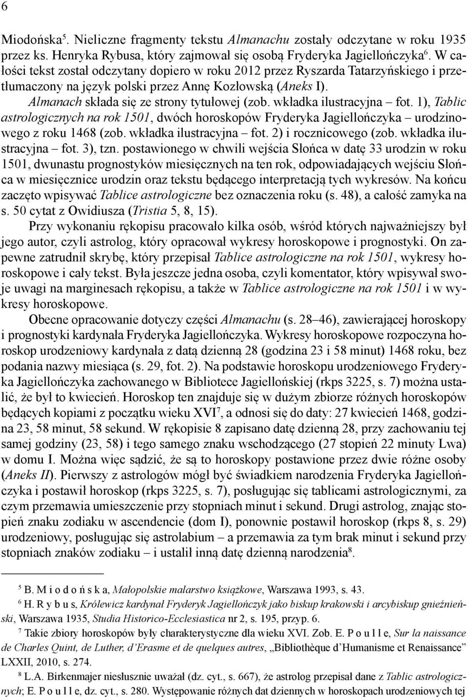 wkładka ilustracyjna fot. 1), Tablic astrologicznych na rok 1501, dwóch horoskopów Fryderyka Jagiellończyka urodzinowego z roku 1468 (zob. wkładka ilustracyjna fot. 2) i rocznicowego (zob.