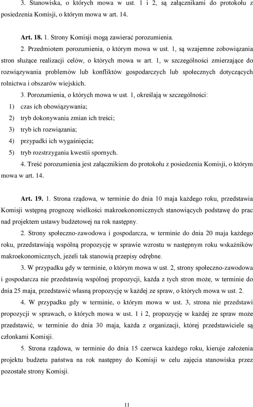 1, w szczególności zmierzające do rozwiązywania problemów lub konfliktów gospodarczych lub społecznych dotyczących rolnictwa i obszarów wiejskich. 3. Porozumienia, o których mowa w ust.