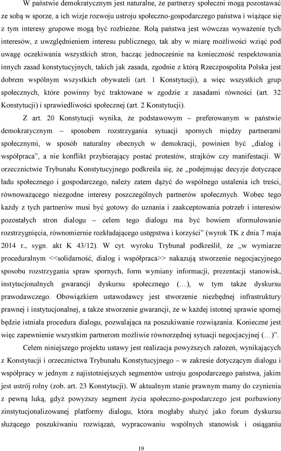 Rolą państwa jest wówczas wyważenie tych interesów, z uwzględnieniem interesu publicznego, tak aby w miarę możliwości wziąć pod uwagę oczekiwania wszystkich stron, bacząc jednocześnie na konieczność