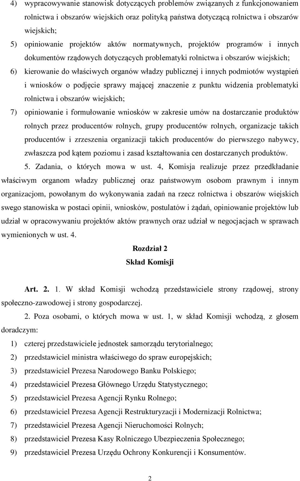 wystąpień i wniosków o podjęcie sprawy mającej znaczenie z punktu widzenia problematyki rolnictwa i obszarów wiejskich; 7) opiniowanie i formułowanie wniosków w zakresie umów na dostarczanie