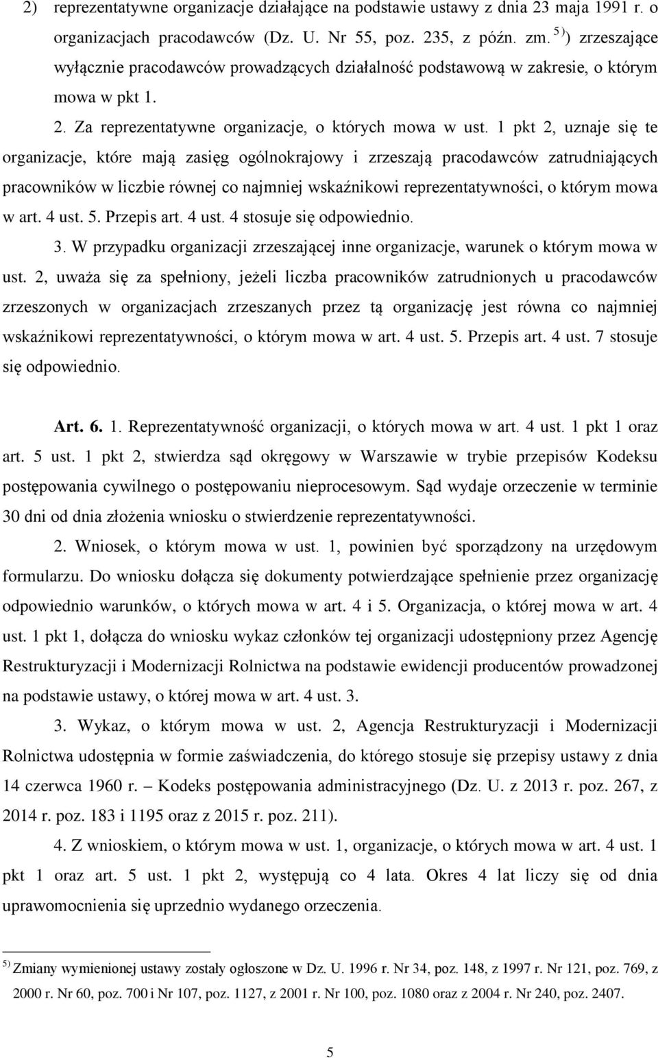 1 pkt 2, uznaje się te organizacje, które mają zasięg ogólnokrajowy i zrzeszają pracodawców zatrudniających pracowników w liczbie równej co najmniej wskaźnikowi reprezentatywności, o którym mowa w