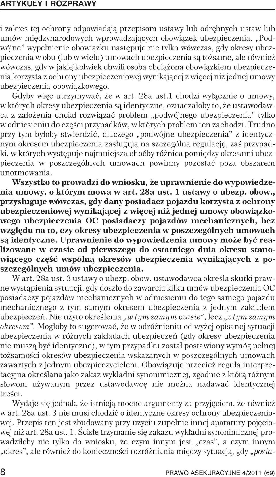 ona obowi¹zkiem ubezpieczenia korzysta z ochrony ubezpieczeniowej wynikaj¹cej z wiêcej ni jednej umowy ubezpieczenia obowi¹zkowego. Gdyby wiêc utrzymywaæ, e w art. 28a ust.