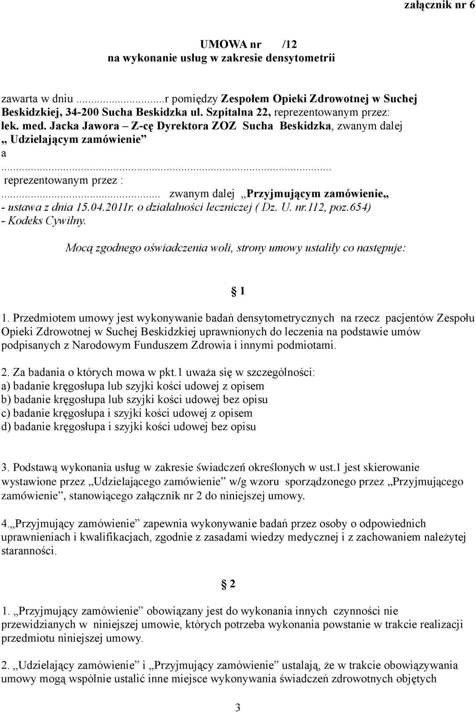 .. zwanym dalej Przyjmującym zamówienie - ustawa z dnia 15.04.2011r. o działalności leczniczej ( Dz. U. nr.112, poz.654) - Kodeks Cywilny.