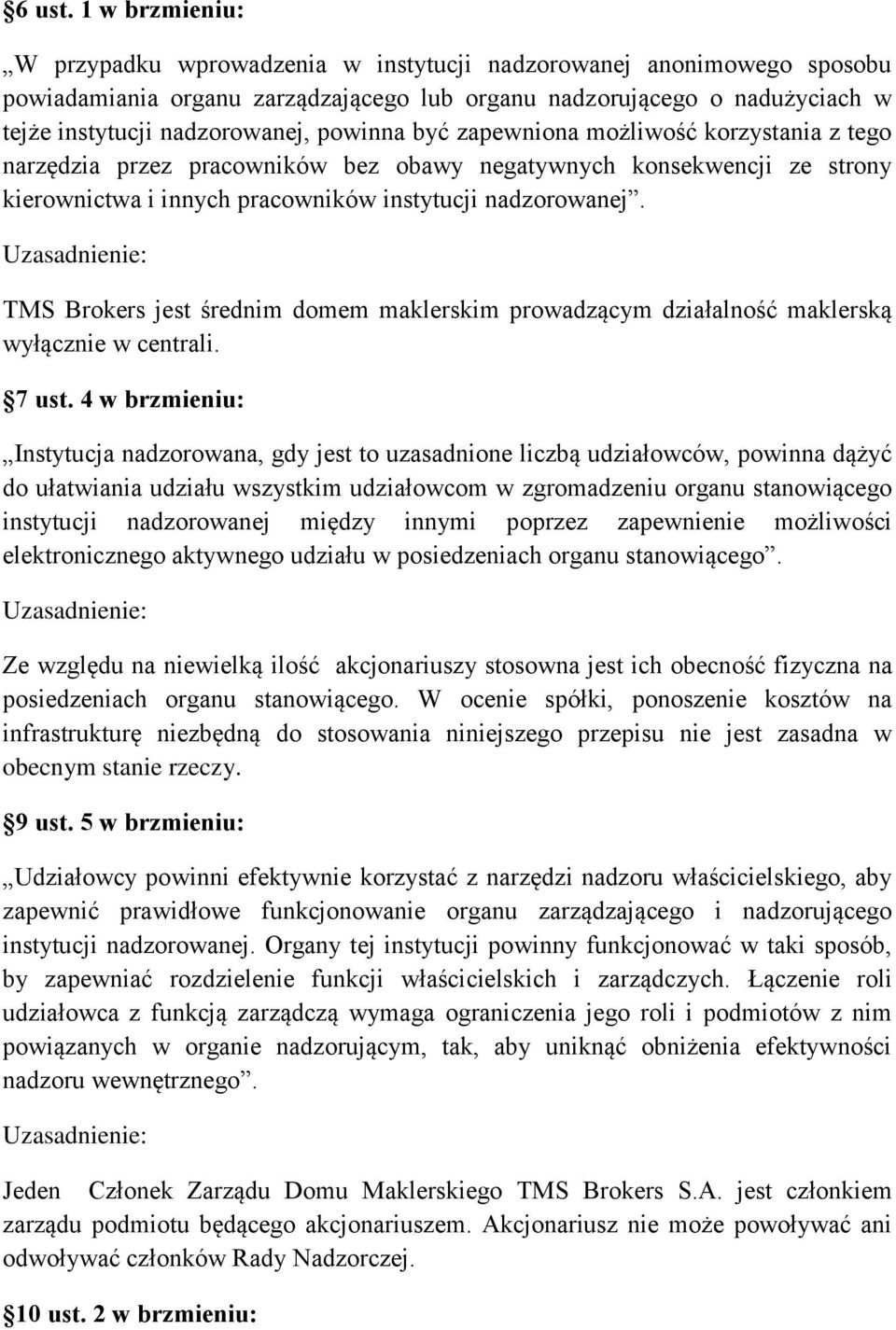 powinna być zapewniona możliwość korzystania z tego narzędzia przez pracowników bez obawy negatywnych konsekwencji ze strony kierownictwa i innych pracowników instytucji nadzorowanej.