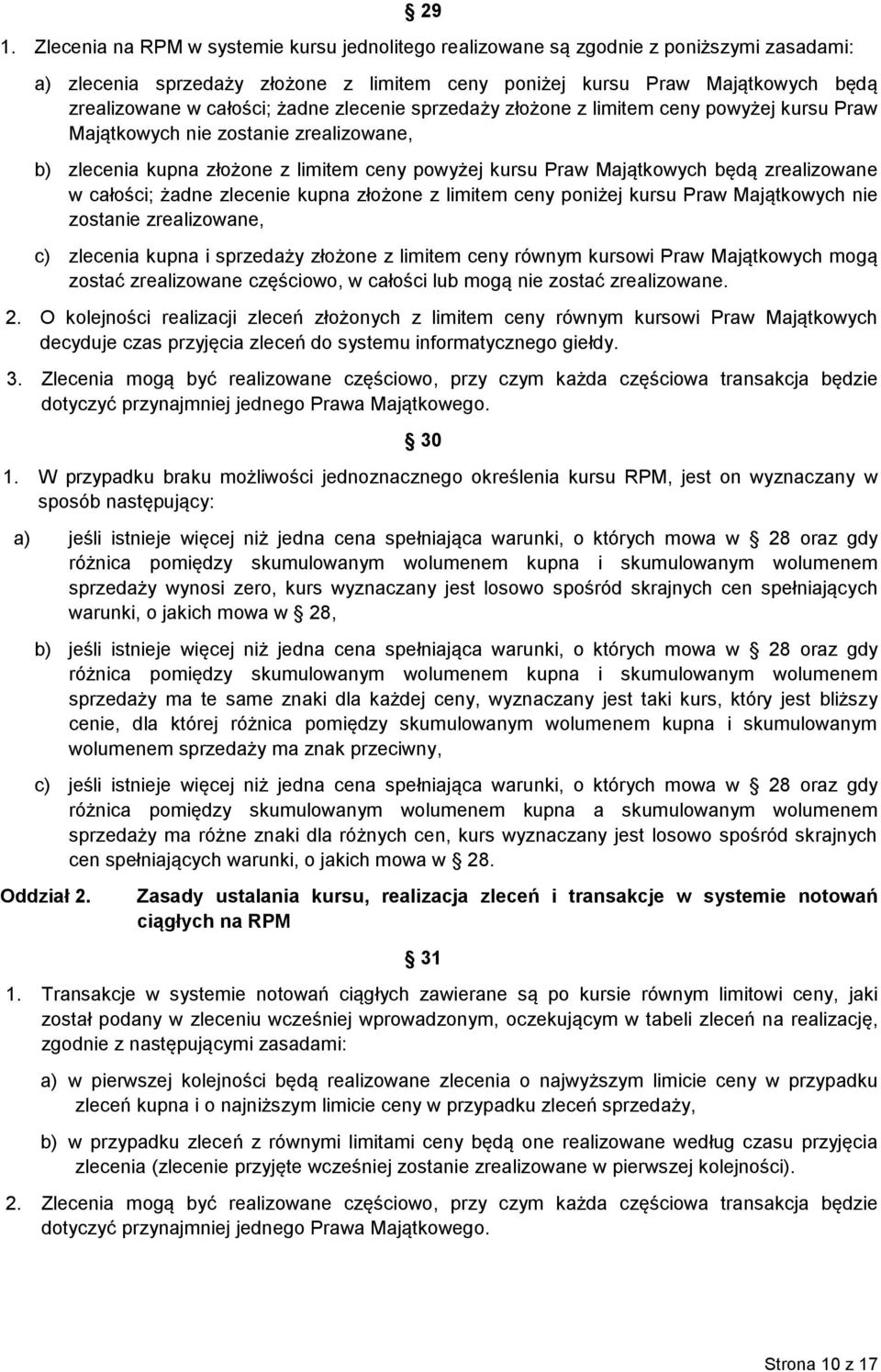 zrealizowane w całości; żadne zlecenie kupna złożone z limitem ceny poniżej kursu Praw Majątkowych nie zostanie zrealizowane, c) zlecenia kupna i sprzedaży złożone z limitem ceny równym kursowi Praw