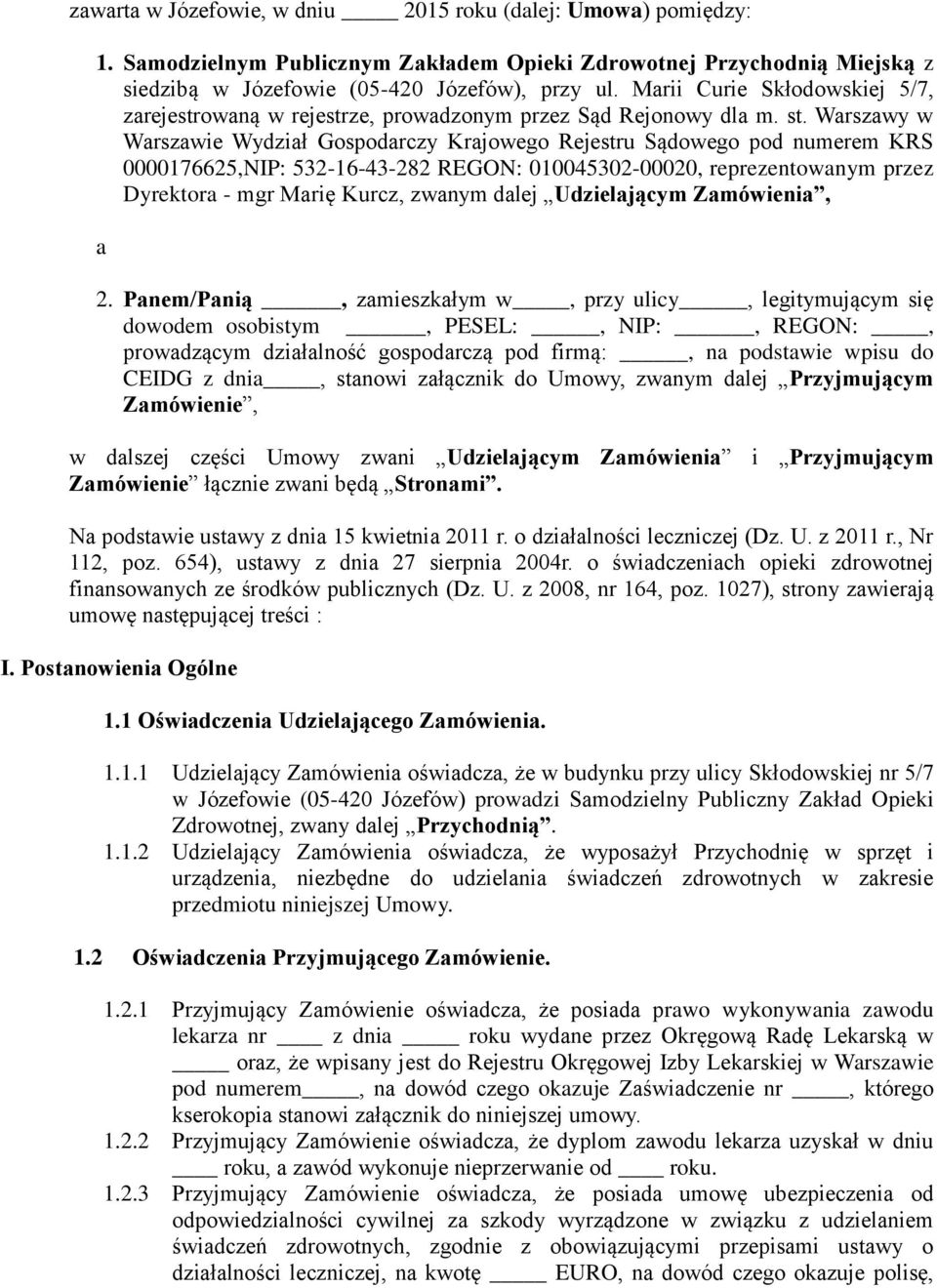 Warszawy w Warszawie Wydział Gospodarczy Krajowego Rejestru Sądowego pod numerem KRS 0000176625,NIP: 532-16-43-282 REGON: 010045302-00020, reprezentowanym przez Dyrektora - mgr Marię Kurcz, zwanym