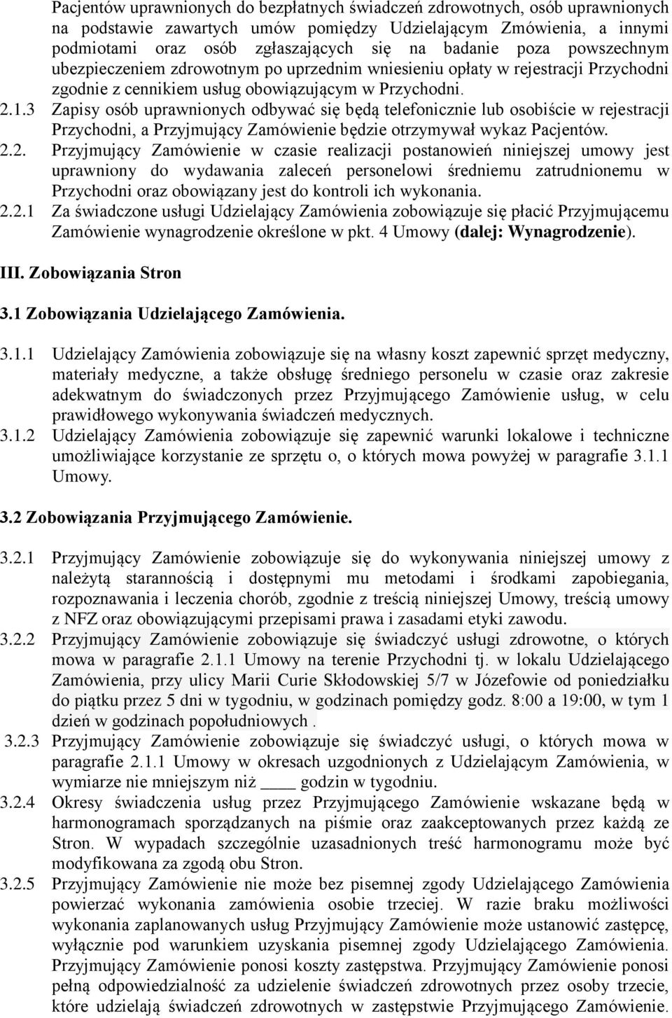 3 Zapisy osób uprawnionych odbywać się będą telefonicznie lub osobiście w rejestracji Przychodni, a Przyjmujący Zamówienie będzie otrzymywał wykaz Pacjentów. 2.