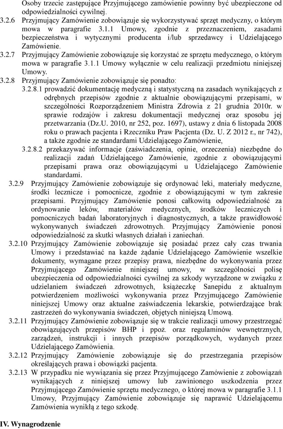 1 Umowy, zgodnie z przeznaczeniem, zasadami bezpieczeństwa i wytycznymi producenta i/lub sprzedawcy i Udzielającego Zamówienie. 3.2.