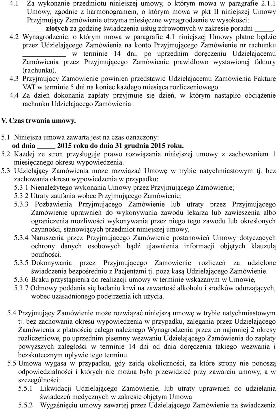 1 niniejszej Umowy płatne będzie przez Udzielającego Zamówienia na konto Przyjmującego Zamówienie nr rachunku w terminie 14 dni, po uprzednim doręczeniu Udzielającemu Zamówienia przez Przyjmującego