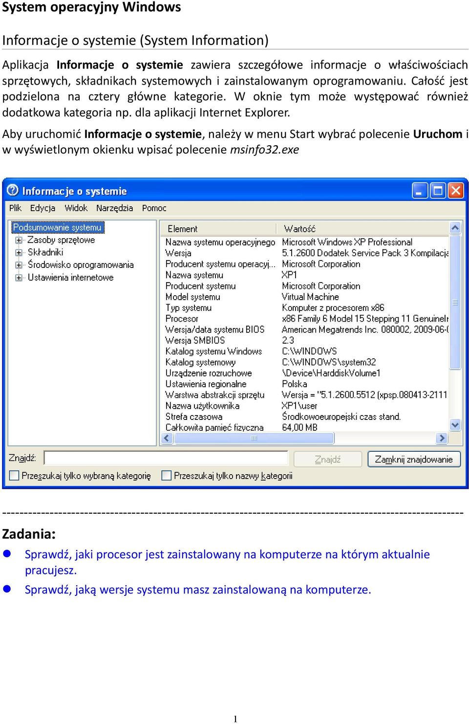 Aby uruchomić Informacje o systemie, należy w menu Start wybrać polecenie Uruchom i w wyświetlonym okienku wpisać polecenie msinfo32.