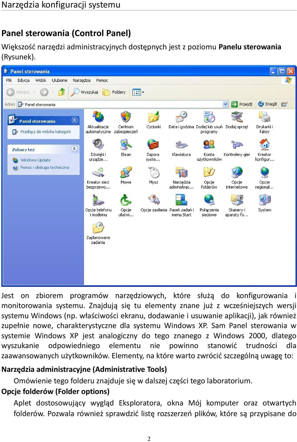 właściwości ekranu, dodawanie i usuwanie aplikacji), jak również zupełnie nowe, charakterystyczne dla systemu Windows XP.