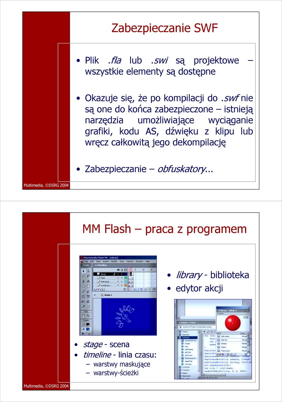 swf nie są one do końca zabezpieczone istnieją narzędzia umożliwiające wyciąganie grafiki, kodu AS,