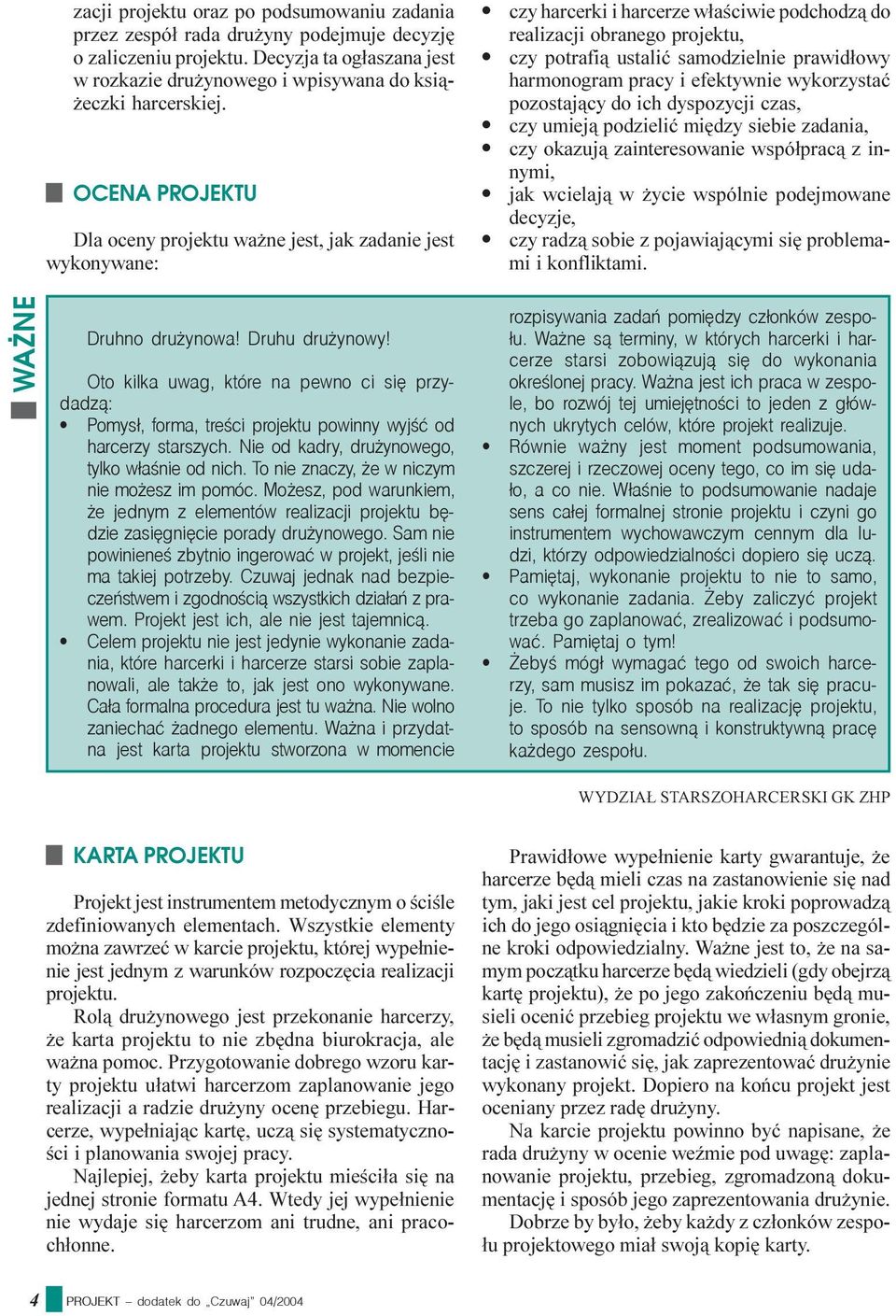 harmonogram pracy i efektywnie wykorzystaæ pozostaj¹cy do ich dyspozycji czas, czy umiej¹ podzieliæ miêdzy siebie zadania, czy okazuj¹ zainteresowanie wspó³prac¹ z innymi, jak wcielaj¹ w ycie