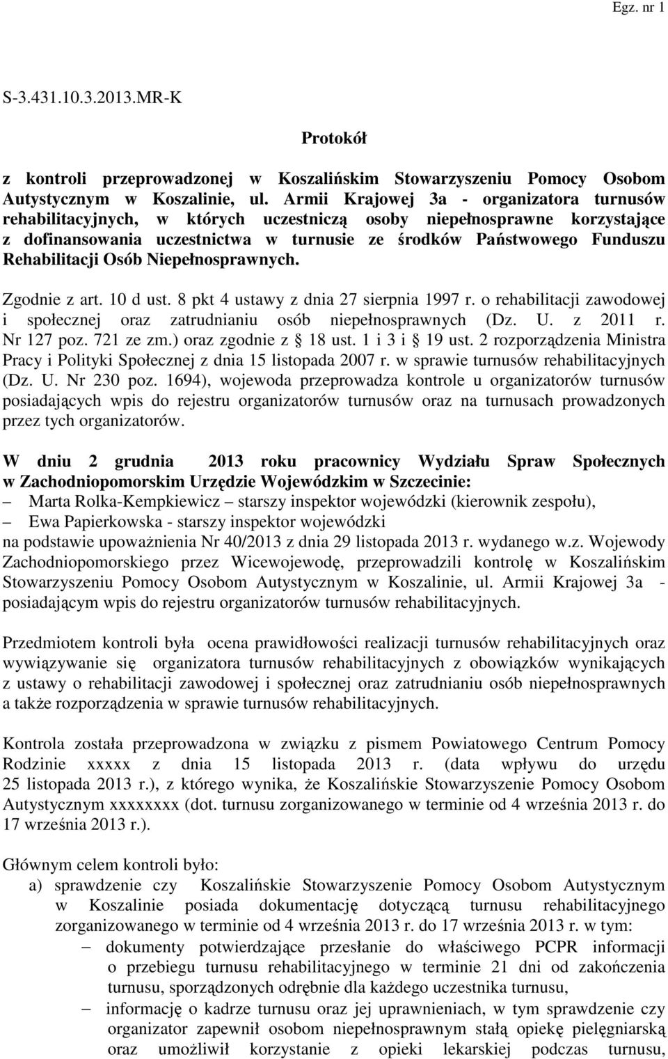 Rehabilitacji Osób Niepełnosprawnych. Zgodnie z art. 10 d ust. 8 pkt 4 ustawy z dnia 27 sierpnia 1997 r. o rehabilitacji zawodowej i społecznej oraz zatrudnianiu osób niepełnosprawnych (Dz. U.