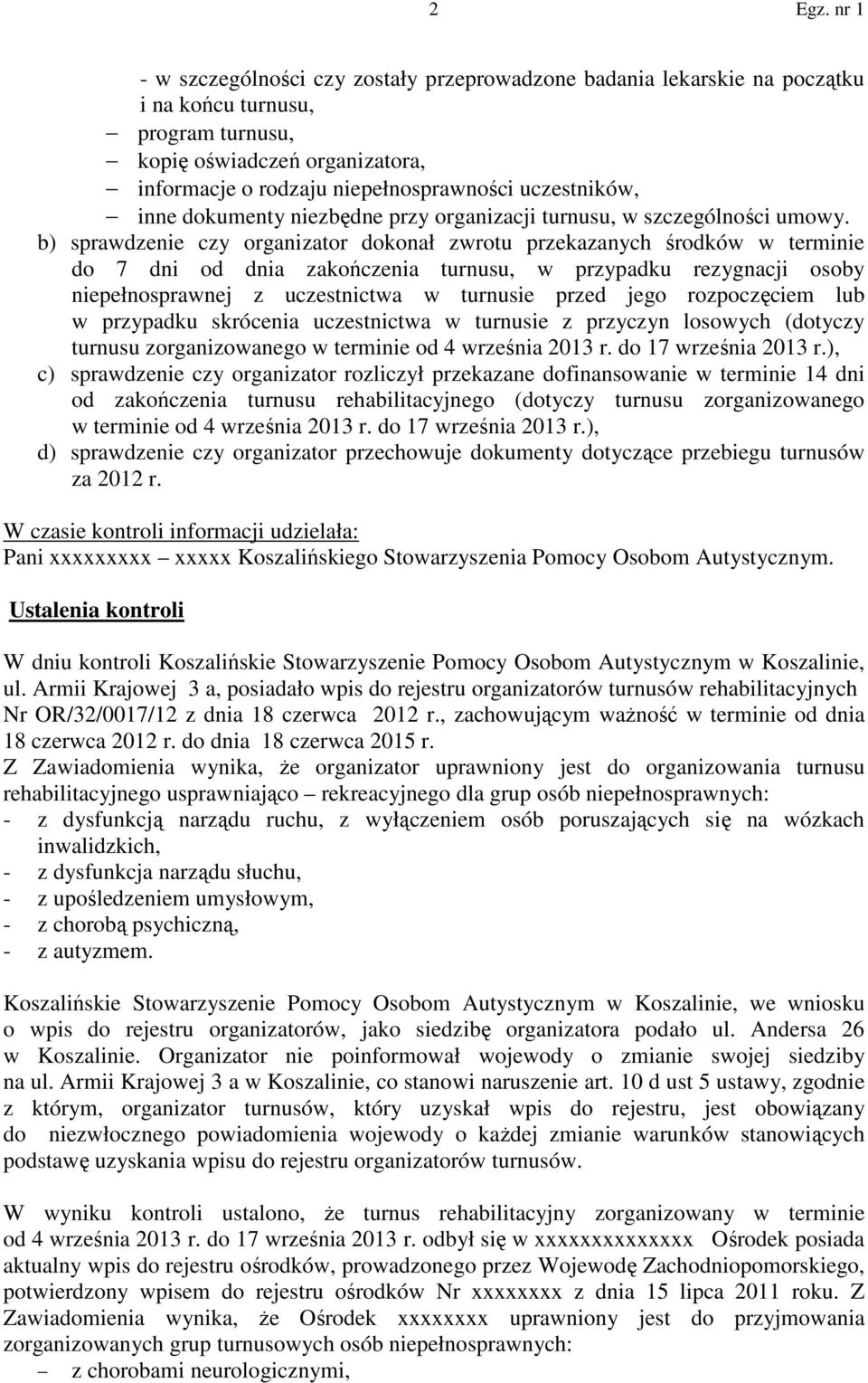 b) sprawdzenie czy organizator dokonał zwrotu przekazanych środków w terminie do 7 dni od dnia zakończenia turnusu, w przypadku rezygnacji osoby niepełnosprawnej z uczestnictwa w turnusie przed jego