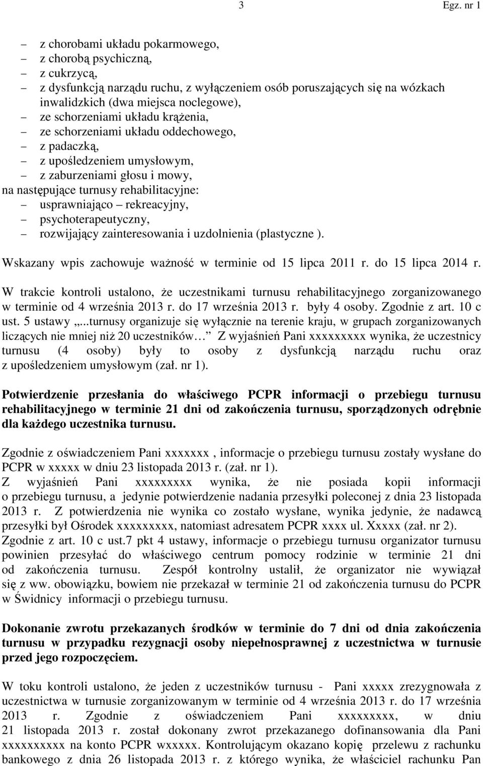 psychoterapeutyczny, rozwijający zainteresowania i uzdolnienia (plastyczne ). Wskazany wpis zachowuje ważność w terminie od 15 lipca 2011 r. do 15 lipca 2014 r.