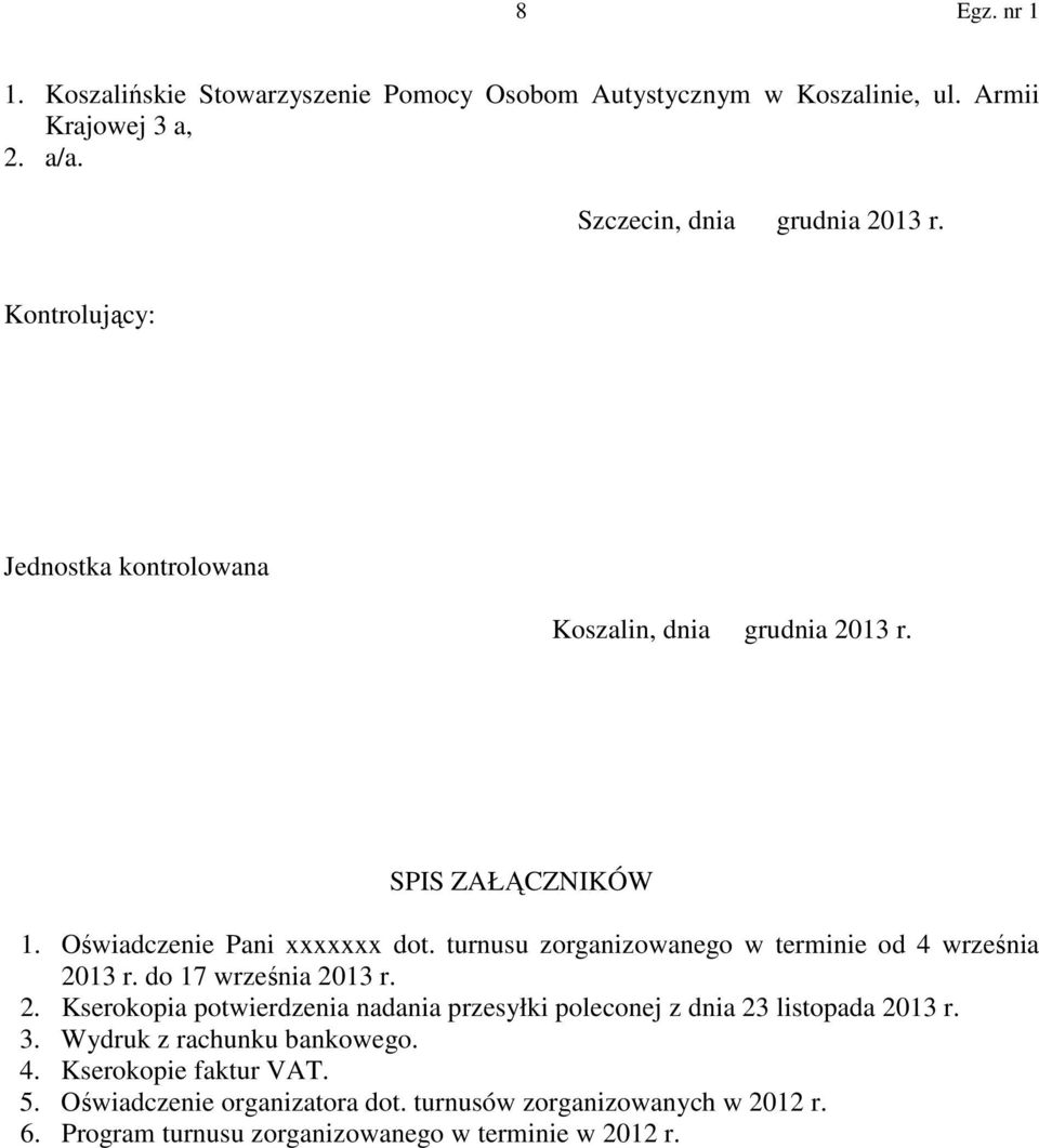 turnusu zorganizowanego w terminie od 4 września 2013 r. do 17 września 2013 r. 2. Kserokopia potwierdzenia nadania przesyłki poleconej z dnia 23 listopada 2013 r.