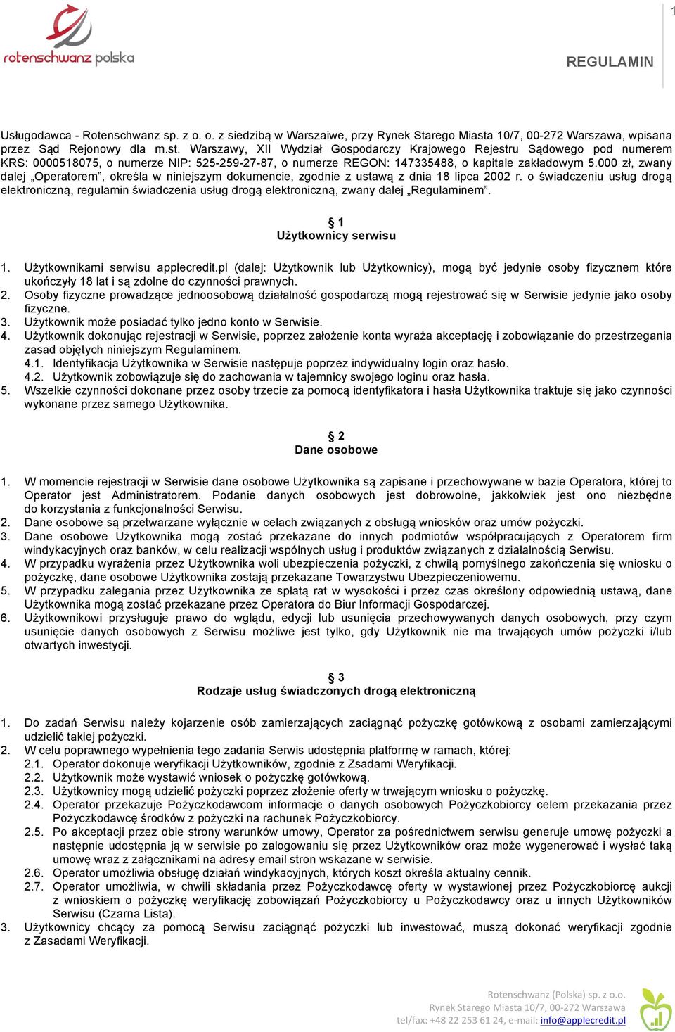 Warszawy, XII Wydział Gospodarczy Krajowego Rejestru Sądowego pod numerem KRS: 0000518075, o numerze NIP: 525-259-27-87, o numerze REGON: 147335488, o kapitale zakładowym 5.