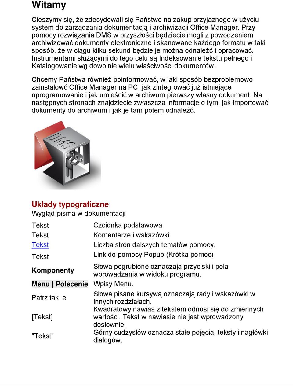 odnaleźć i opracować. Instrumentami służącymi do tego celu są Indeksowanie tekstu pełnego i Katalogowanie wg dowolnie wielu właściwości dokumentów.