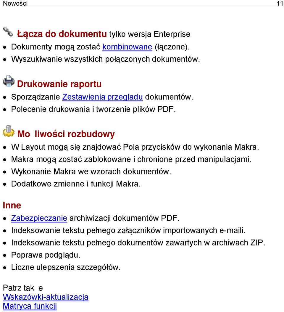 Możliwości rozbudowy W Layout mogą się znajdować Pola przycisków do wykonania Makra. Makra mogą zostać zablokowane i chronione przed manipulacjami. Wykonanie Makra we wzorach dokumentów.