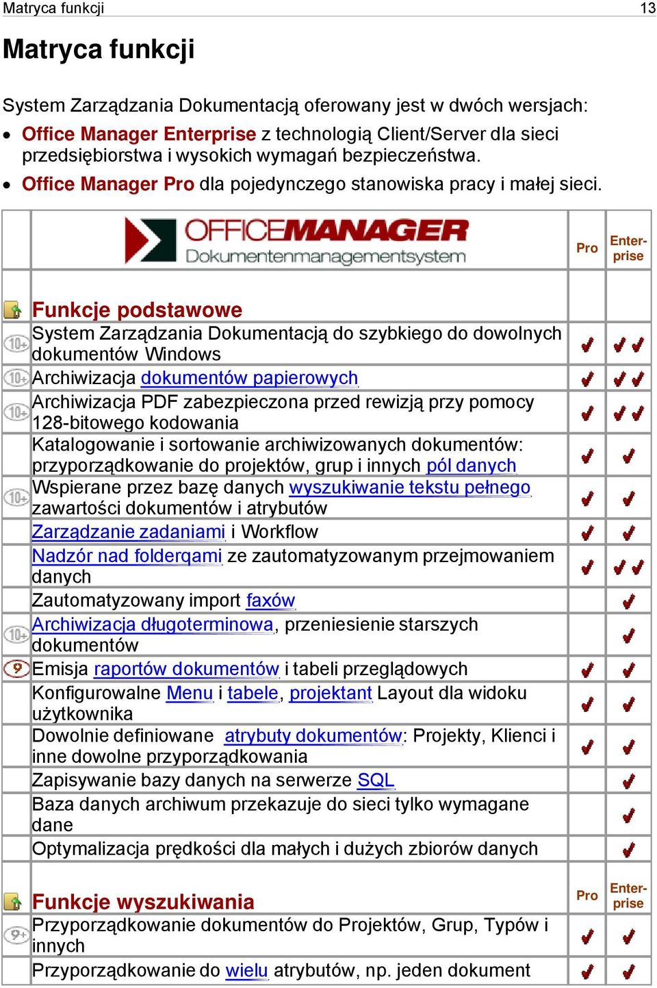 Pro Enterprise Pro Enterprise Funkcje podstawowe System Zarządzania Dokumentacją do szybkiego do dowolnych dokumentów Windows Archiwizacja dokumentów papierowych Archiwizacja PDF zabezpieczona przed