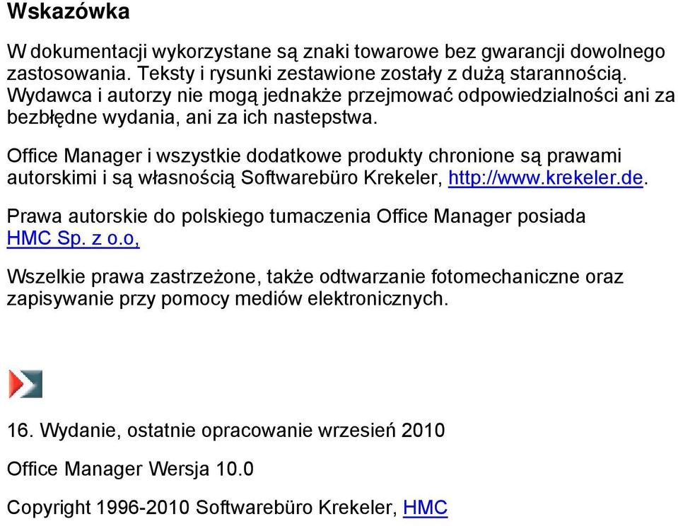 Office Manager i wszystkie dodatkowe produkty chronione są prawami autorskimi i są własnością Softwarebüro Krekeler, http://www.krekeler.de.